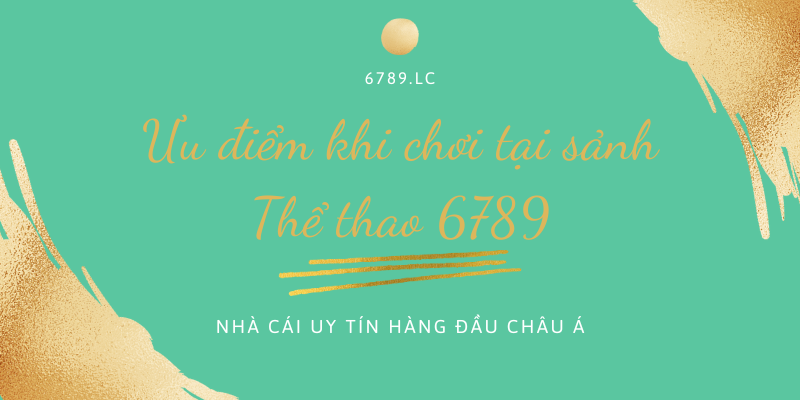Ưu điểm khi chơi tại sảnh thể thao 6789